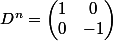 D^n = \begin{pmatrix} 1 & 0\\ 0& -1 \end{pmatrix}